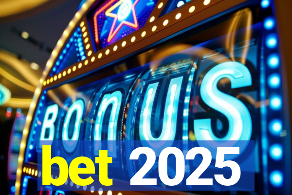 bet 2025